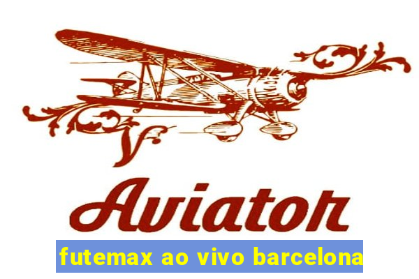 futemax ao vivo barcelona